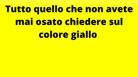 Tutto quello che non avete mai osato chiedere sul colore giallo